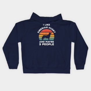 I Like Siberian Husky and Maybe 3 People, Retro Vintage Sunset with Style Old Grainy Grunge Texture Kids Hoodie